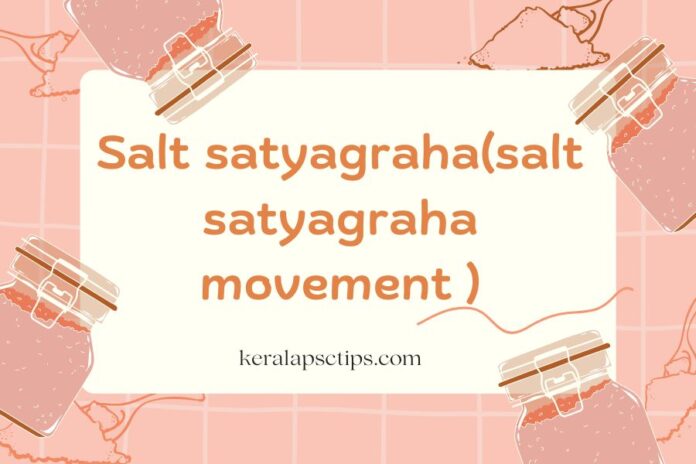 Salt satyagraha(salt satyagraha movement )