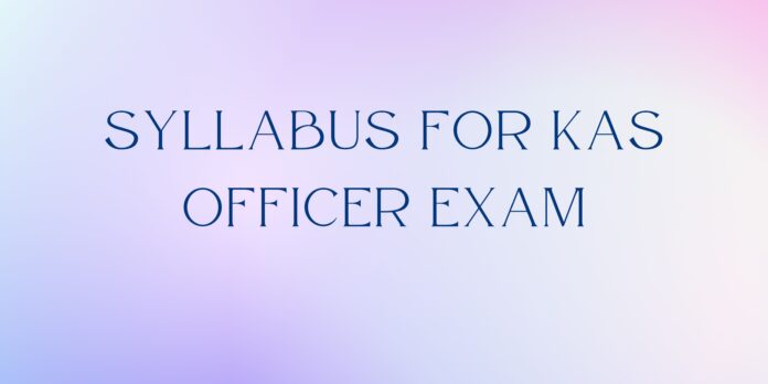 Syllabus for KAS Officer Exam